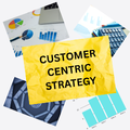 CUSTOMER CENTRIC STRATEGY